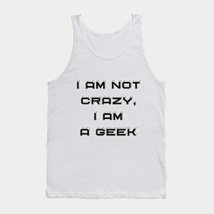I Am Not Crazy, I Am A Geek - Funny Slogan Tank Top